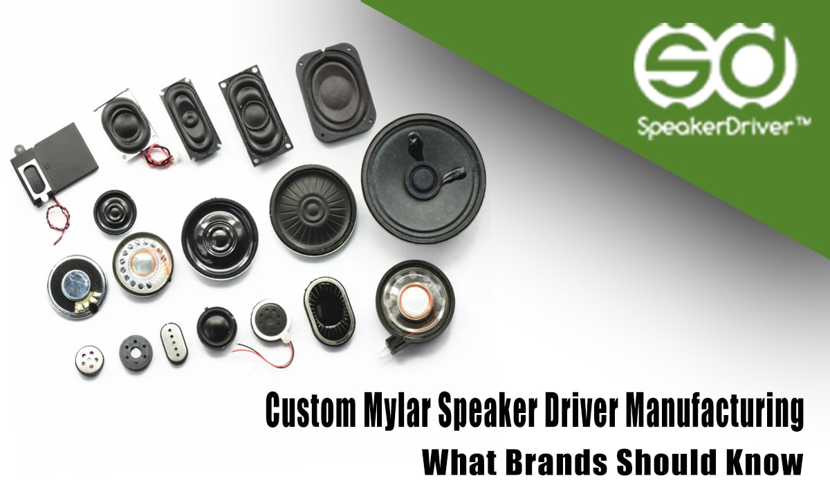 Custom Mylar Speaker Driver Manufacturing: What Brands Should Know