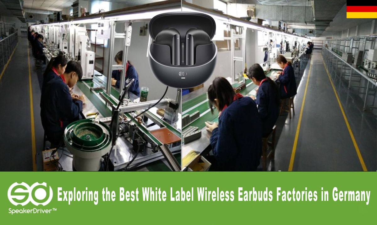 Exploring the Best White Label Wireless Earbuds Factories in Germany