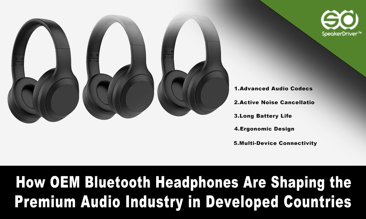 How OEM Bluetooth Headphones Are Shaping the Premium Audio Industry in Developed Countries 
