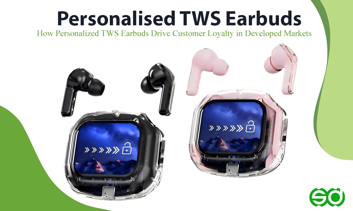 How Personalized TWS Earbuds Drive Customer Loyalty in Developed Markets
