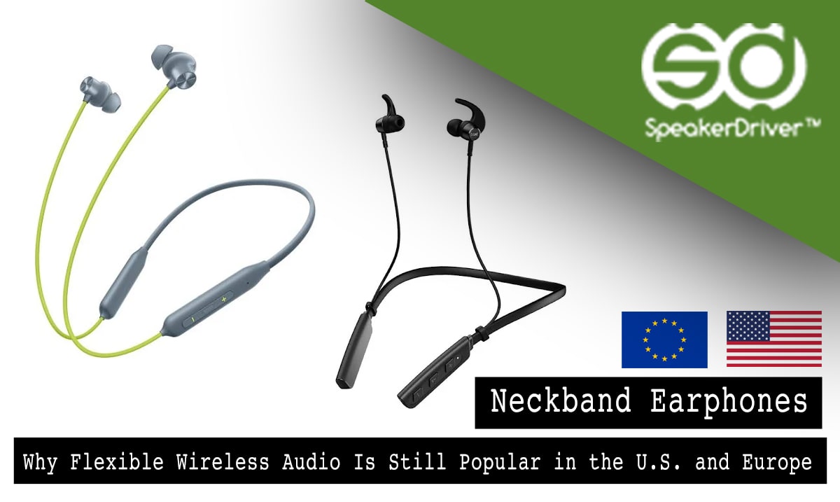 Neckband Earphones: Why Flexible Wireless Audio Is Still Popular in the U.S. and Europe