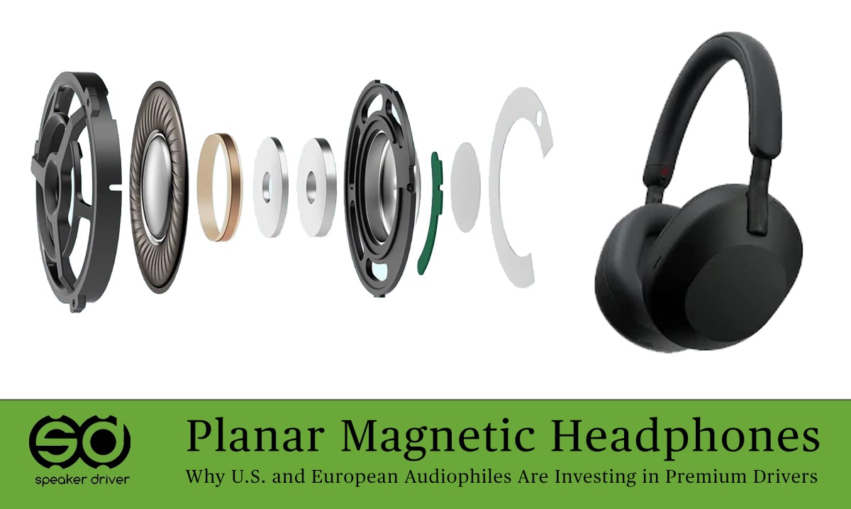 Planar Magnetic Headphones: Why U.S. and European Audiophiles Are Investing in Premium Drivers