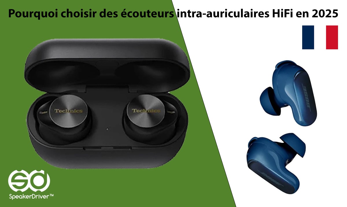 Pourquoi choisir des écouteurs intra-auriculaires HiFi en 2025?