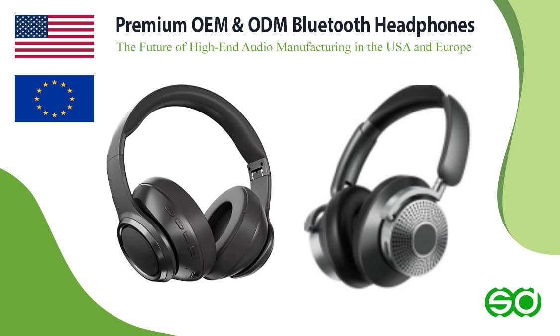 Premium OEM & ODM Bluetooth Headphones: The Future of High-End Audio Manufacturing in the USA and Europe