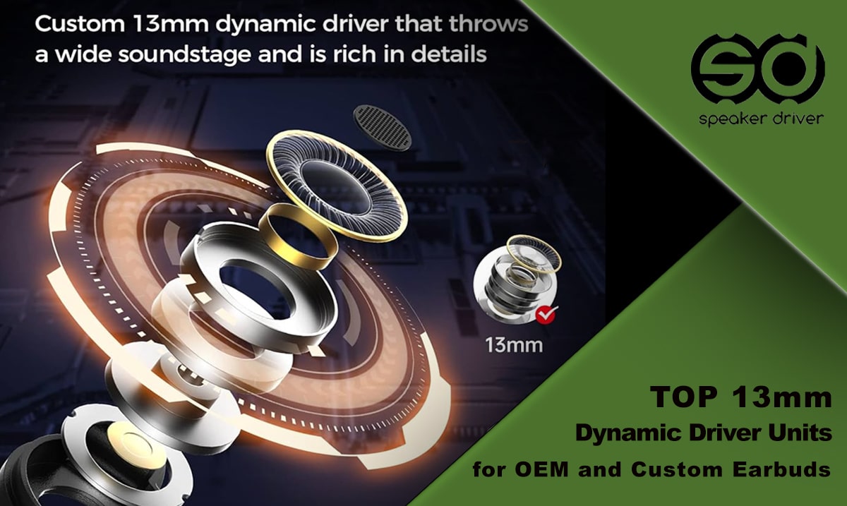 Top 13mm Dynamic Driver Units for OEM and Custom Earbuds