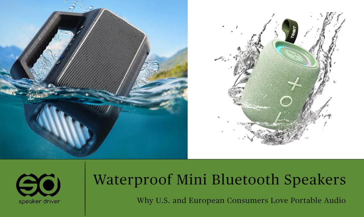 Waterproof Mini Bluetooth Speakers: Why U.S. and European Consumers Love Portable Audio