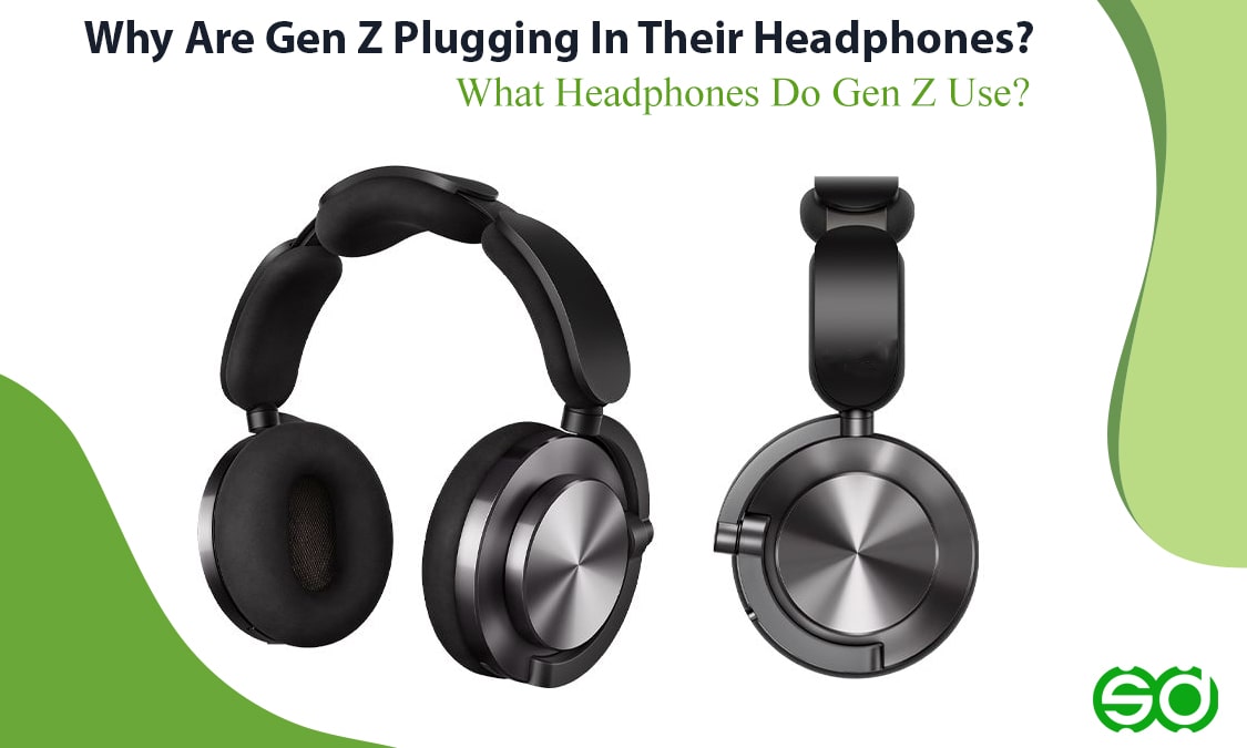 Why Are Gen Z Plugging In Their Headphones? What Headphones Do Gen Z Use?