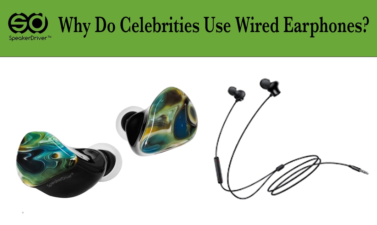 Why Do Celebrities Use Wired Earphones?